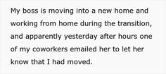 a poem written in black and white with the words'my boss is moving into a new home and working from home during the transition, and apparently