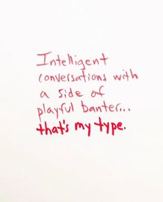 a piece of paper with writing on it that says intelligent conversations with a side of playful banter, that's my type