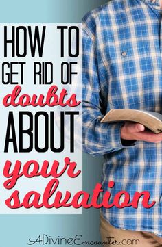 a man holding a book with the words how to get rid of doubt about your salvation