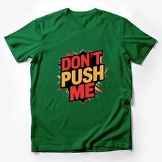 Make a statement with this eye-catching 'Don't Push Me' T-shirt! Featuring bold, colorful text surrounded by dynamic splashes of color, this tee combines style with attitude. Perfect for those who want to express themselves without saying a word. Made from soft, high-quality material, it's designed for comfort and durability. Available in various sizes, it's ideal for anyone looking to add a unique piece to their wardrobe. Custom graphic T-Shirt.Customize your color Multicolor Letter Print T-shirt For Streetwear, Green Crew Neck T-shirt With Text Print, Multicolor Cotton T-shirt With Logo Print, Funny Green T-shirt With Slogan, Fun Multicolor T-shirt With Text Print, Fun Multicolor T-shirt With Letter Print, Green Graphic Tee With Logo Print, Fun Green Tops With Text Print, Fun Green Top With Text Print