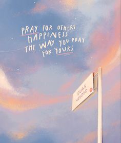 a sign that says pray for others happiness the way you pay for yours