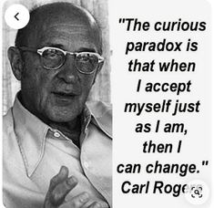 an old man with glasses is holding his hand up in front of the caption that reads, the curious paradox is that when i accept my self just as i am, then