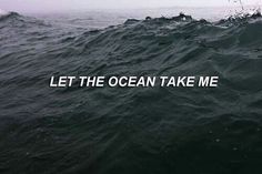 an ocean with the words let the ocean take me home on it's side