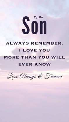 an image with the words to my son always remember i love you more than you will ever know