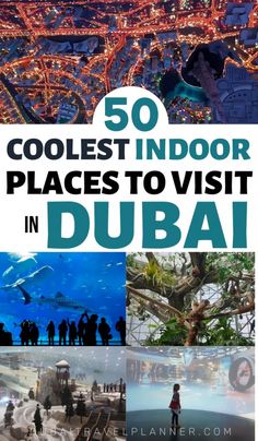 the top 50 coolest indoor places to visit in dubai, with text overlay