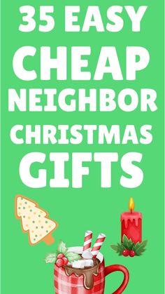 a green poster with the words 35 easy cheap neighbor christmas gifts