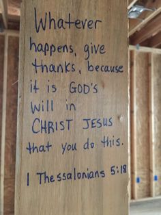 a wooden sign that says whatever happens give thanks, because it is god's will in christ jesus that you do this