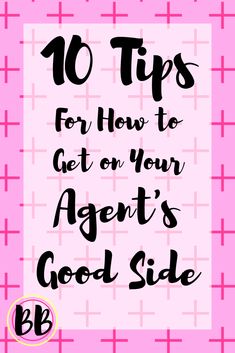 a pink background with the words 10 tips for how to get on your agent's good side