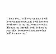 a quote that says i love you, i will love you tomorrow and i will love you for the rest of my life