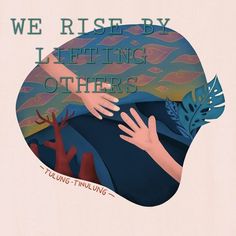 there is a poster that says we rise by letting others to touch each other's hand