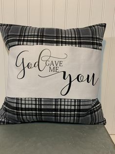 a black and white pillow that says god gave me you