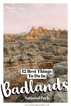 badlands national park with the text 12 best things to do in badlands