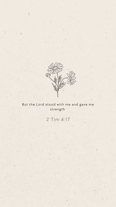 a white paper with a drawing of flowers on the bottom and words above it that says, but the lord stood with me and gave me