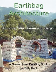 the cover of earthbag architecture building your dream with bags