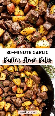 steak and potatoes in a skillet with the words 30 - minute garlic butter steak bites