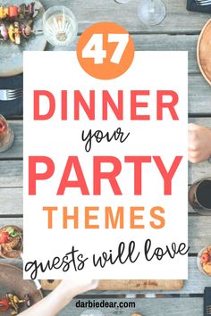 a table full of food with the words, dinner your party themes guests will love