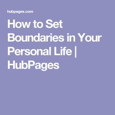 How to Set Boundaries in Your Personal Life | HubPages Take Back, Boundaries