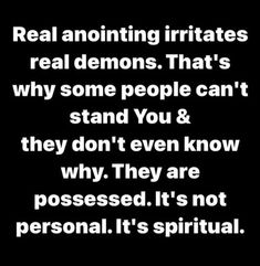 a black and white photo with the words real annoying irritates real demons that's why some people can't stand you & they don't even know why they