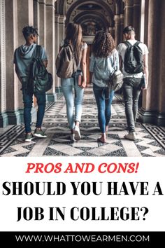 three people walking down a hallway with the words pros and cons should you have a job in college?