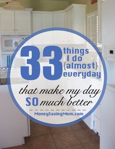 a kitchen with the words 33 things i do almost everyday that make my day so much better