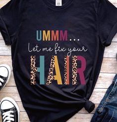 a t - shirt with the words'mmm let me fix your hair'on it