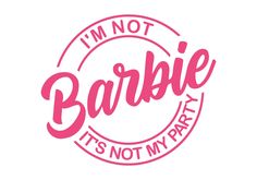 i'm not barbie it's not my party sticker on a white background