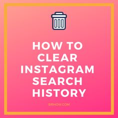 the words how to clear instagramm search history on a pink and yellow background