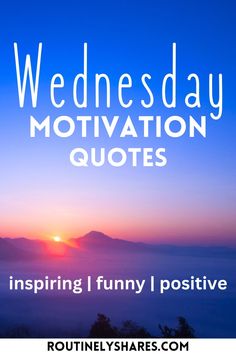 a sunset with the words wednesday motivation quotes in front of it and an image of mountains