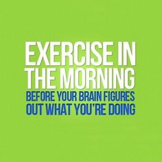 the cover of exercise in the morning before your brain figure's out what you're doing