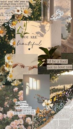 the collage has flowers and words all over it, including one that says you are beautiful