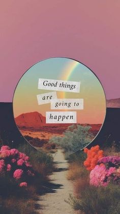 a mirror with the words good things are going to happen on it in front of flowers