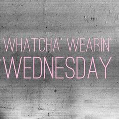 a black and white photo with the words whatcha'wearin wednesday on it