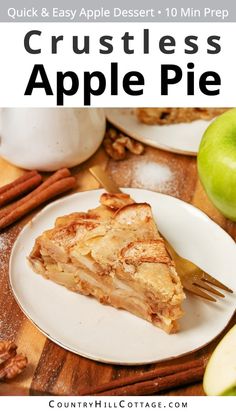 an apple pie on a white plate with cinnamon sticks and apples in the background text reads, quick & easy dessert - 10 min prep crustless apple pie