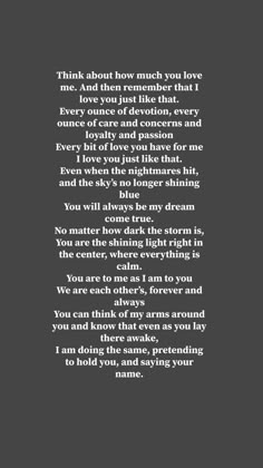 a poem written in black and white with the words, think about how much you love me