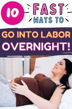 a pregnant woman laying in bed with the words 10 fast ways to go into labor overnight