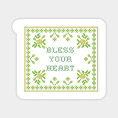 a cross stitch pattern with the words,'bless your heart'in green and yellow