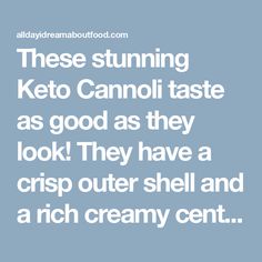 a quote that reads, these stunning keto cannoi taste as good as they look