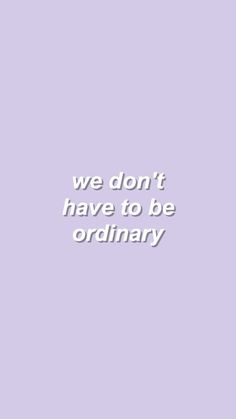 the words we don't have to be ordinary in white on a purple background