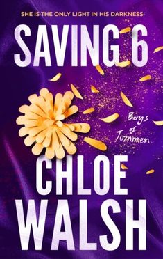 the cover of saving 6 by chloe walsh, with an image of a flower on it