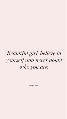 a quote that says beautiful girl, believe in yourself and never doubt who you are