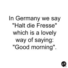 a black and white photo with the words in german we say halt die frese which is