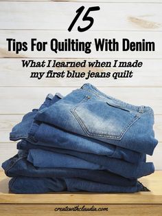 jeans stacked on top of each other with the words tips for quilting with denim what i learned when i made my first blue jeans quilt