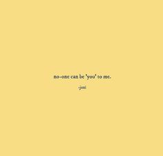 a yellow background with the words, no one can be you to me