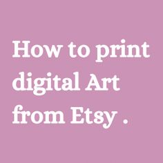 the words how to print digital art from etsy on a pink and white background