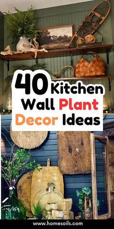 the words 40 kitchen wall plant decor ideas are in front of an assortment of items