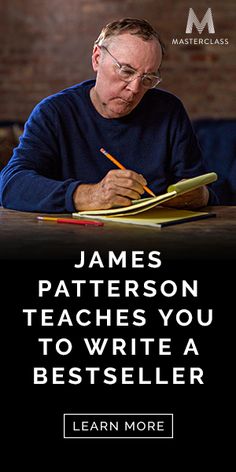 a man sitting at a table writing on paper with the words, james patterson teaches you writing learn more