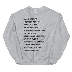 Ballet Greats Sweatshirt Choreographers Dance History Major Shirt Dancer Warm Up This sweatshirt is a great warm up gift for any dancer in your life, or would be a perfect treat yo' self kind of thing. If you are a ballet nerd, or are into ballet history, this is the top for you! A sturdy and warm sweatshirt bound to keep you warm in the colder months. A pre-shrunk, classic fit sweater that's made with air-jet spun yarn for a soft feel and reduced pilling. * 50% cotton, 50% polyester * Pre-shrun Hip Hop Crew Neck Top With Letter Print, Ballet Sweater, Sweater Png, History Major, Dance Bag, Shirt Bag, Fitted Sweater, Cotton Bag, Nutcracker