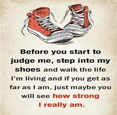 a pair of red sneakers with the words before you start to judge me, step into my shoes and walk the life i'm