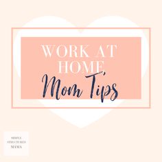 the words work at home mom tips are in front of a pink background with a heart