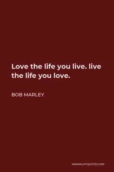 bob marley quote about love the life you live